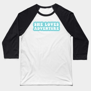 She Loves Adventure Baseball T-Shirt
